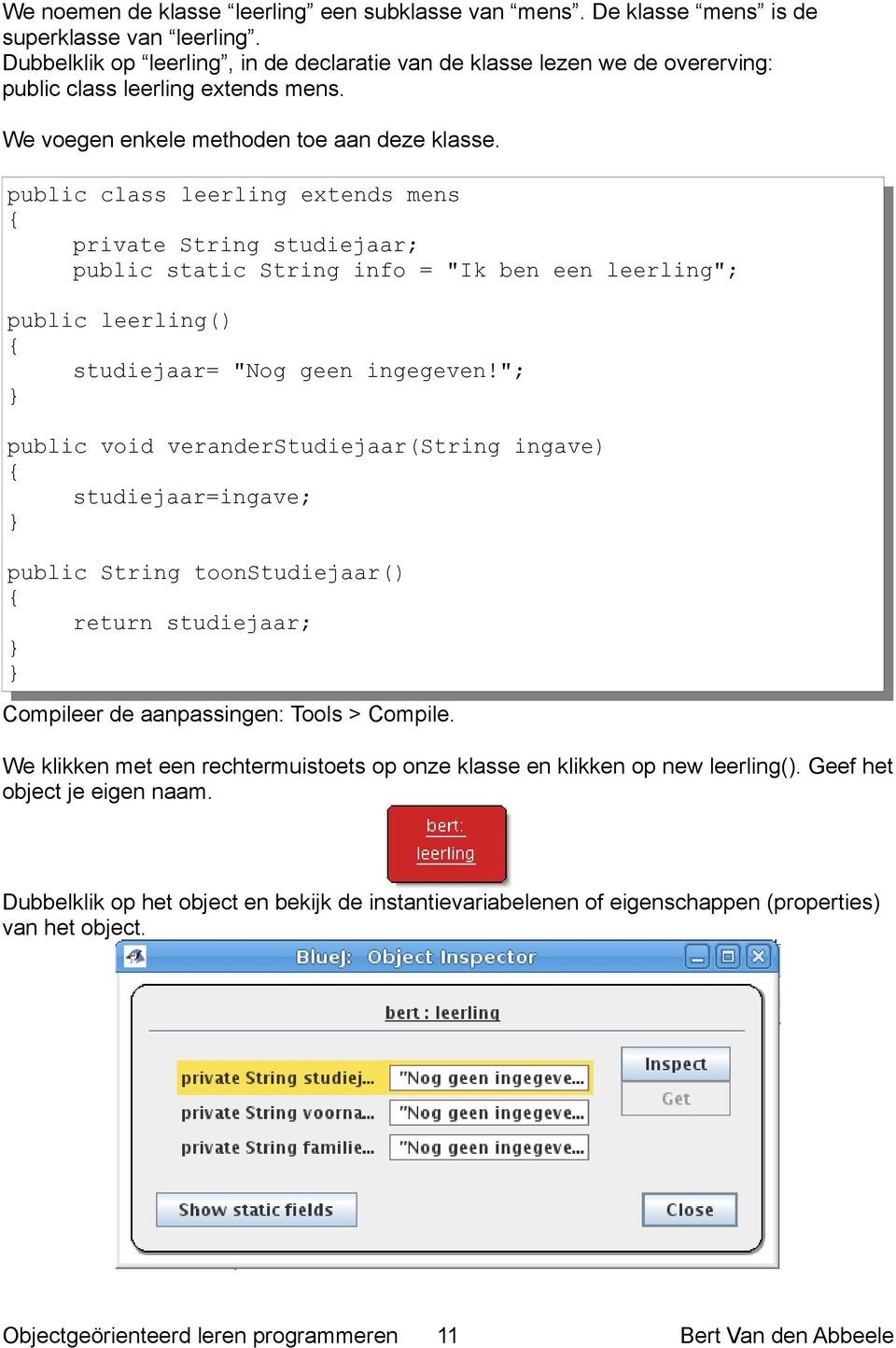 public class leerling extends mens private String studiejaar; public static String info = "Ik ben een leerling"; public leerling() studiejaar= "Nog geen ingegeven!