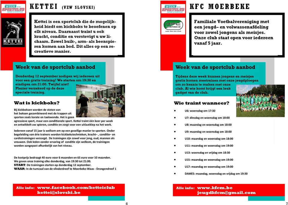 Onze club staat open voor iedereen vanaf 5 jaar. Donderdag 12 september nodigen wij iedereen uit voor een gratis training! We starten om 19:30 en eindigen om 21:00. Twijfel niet!