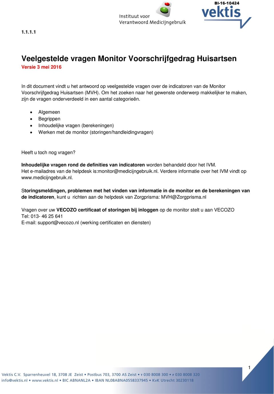 Algemeen Begrippen Inhoudelijke vragen (berekeningen) Werken met de monitor (storingen/handleidingvragen) Heeft u toch nog vragen?