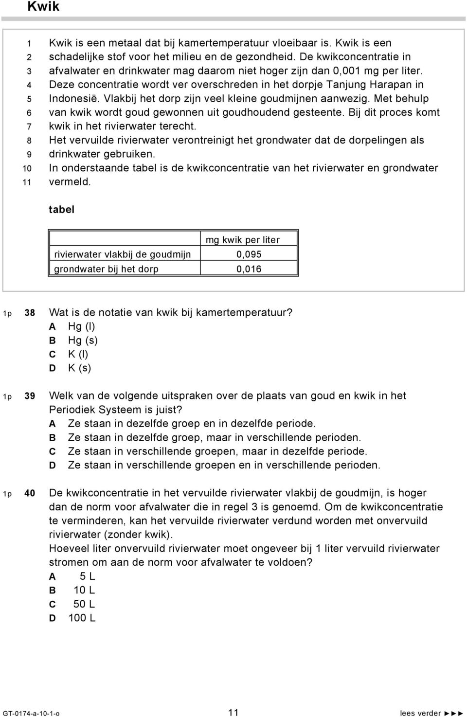 Vlakbij het dorp zijn veel kleine goudmijnen aanwezig. Met behulp van kwik wordt goud gewonnen uit goudhoudend gesteente. Bij dit proces komt kwik in het rivierwater terecht.