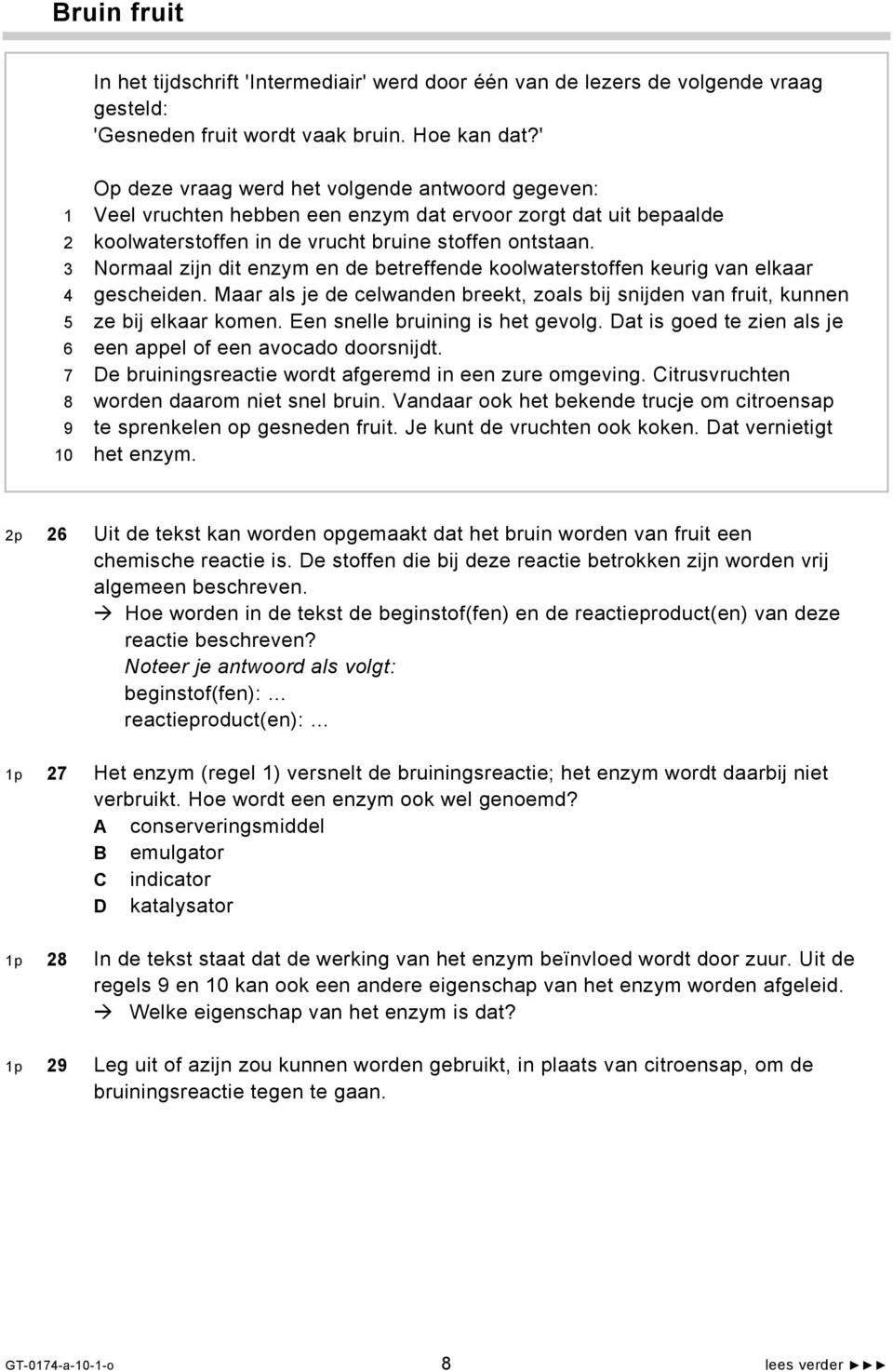 Normaal zijn dit enzym en de betreffende koolwaterstoffen keurig van elkaar gescheiden. Maar als je de celwanden breekt, zoals bij snijden van fruit, kunnen ze bij elkaar komen.