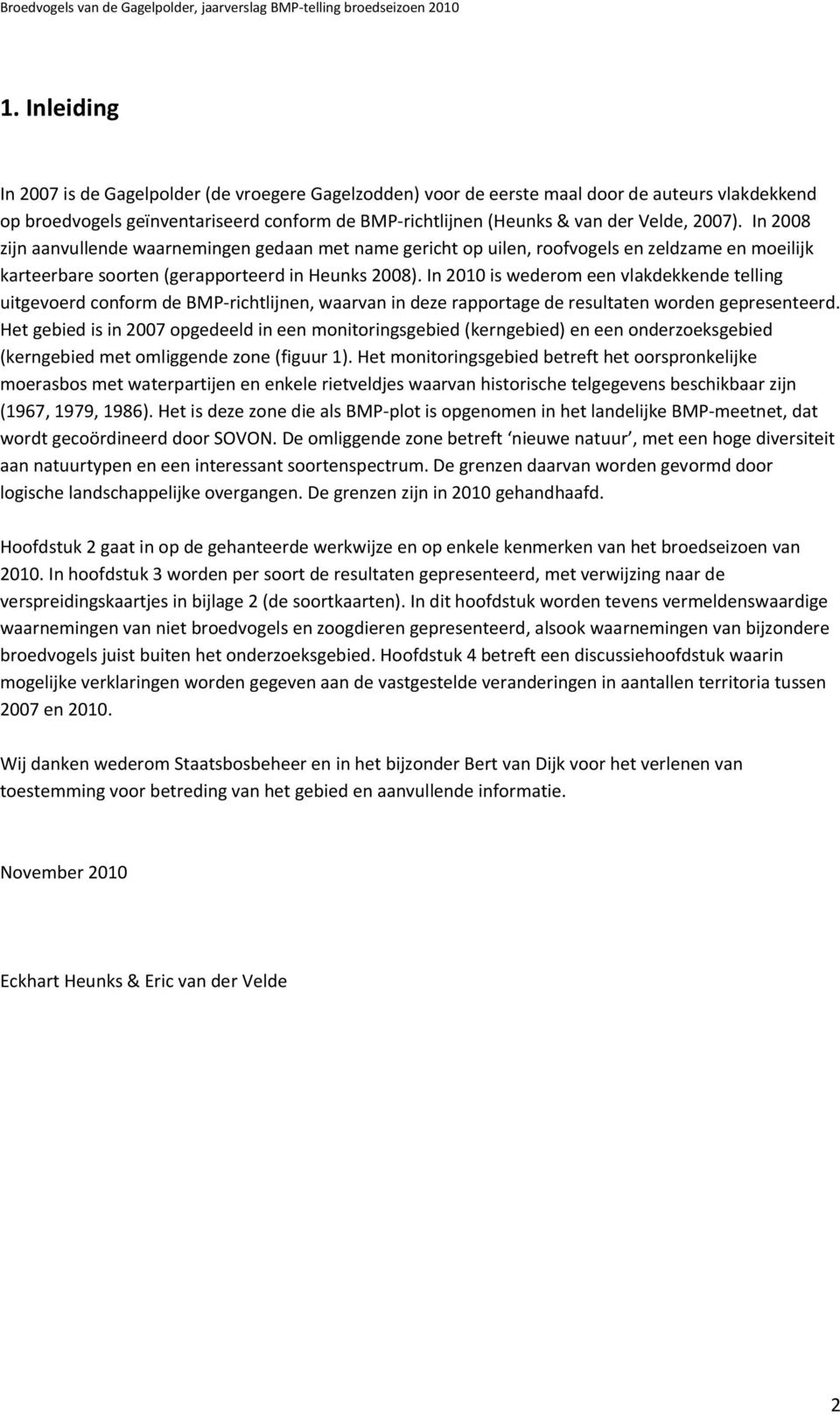 In 2010 is wederom een vlakdekkende telling uitgevoerd conform de BMP-richtlijnen, waarvan in deze rapportage de resultaten worden gepresenteerd.