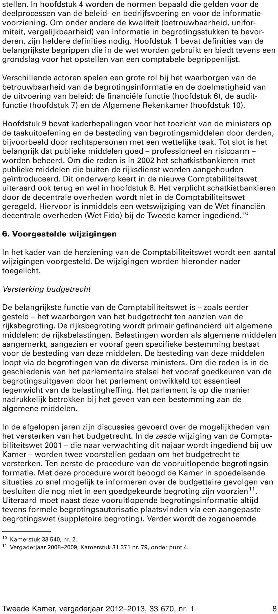 Hoofdstuk 1 bevat definities van de belangrijkste begrippen die in de wet worden gebruikt en biedt tevens een grondslag voor het opstellen van een comptabele begrippenlijst.