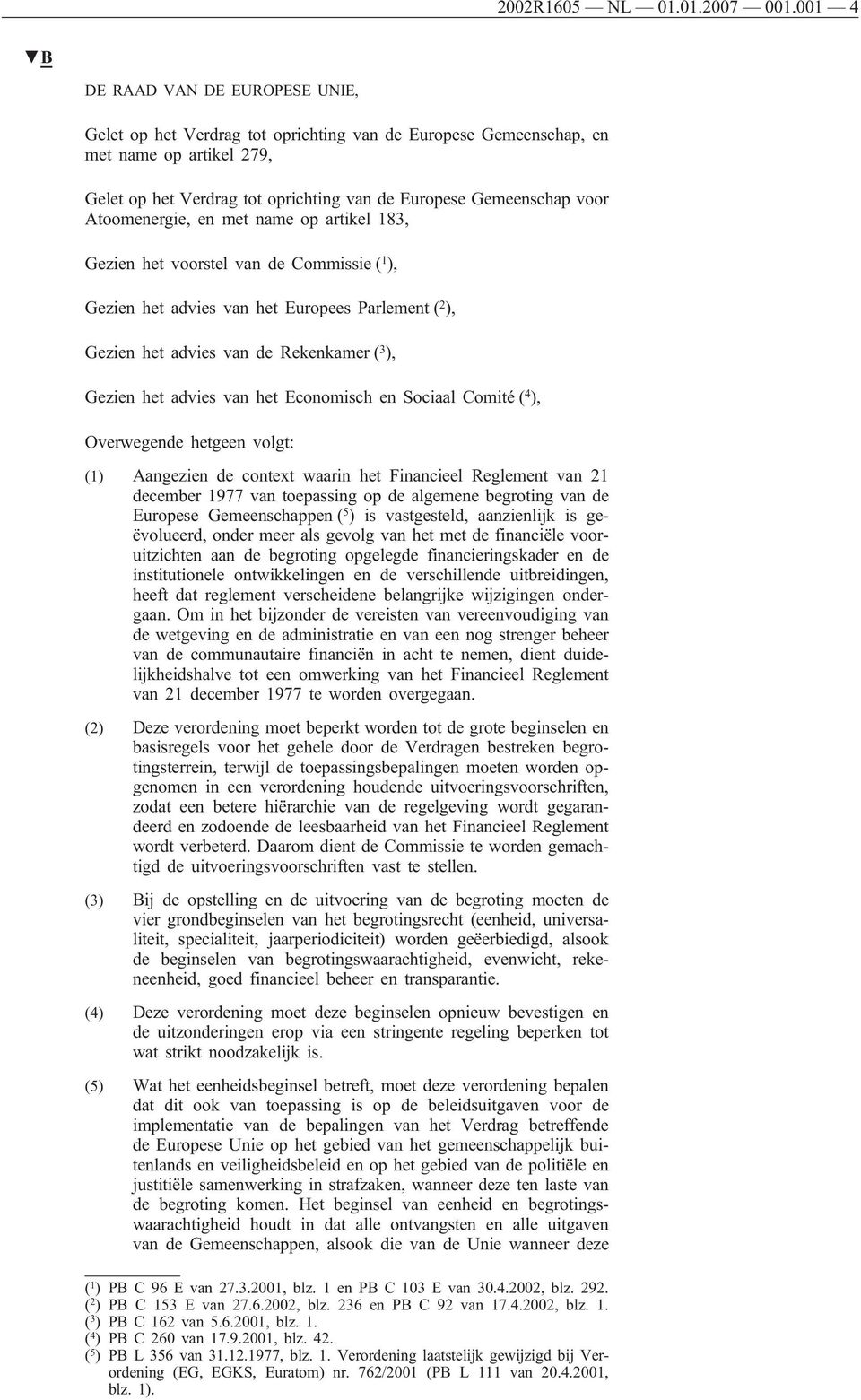 Atoomenergie, en met name op artikel 183, Gezien het voorstel van de Commissie ( 1 ), Gezien het advies van het Europees Parlement ( 2 ), Gezien het advies van de Rekenkamer ( 3 ), Gezien het advies