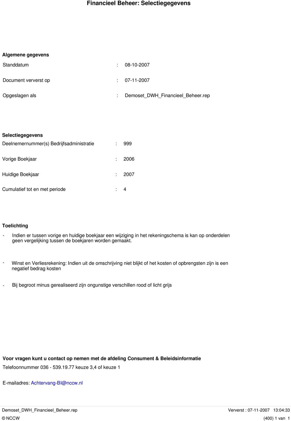 boekjaar een wijziging in het rekeningschema is kan op onderdelen geen vergelijking tussen de boekjaren worden gemaakt.