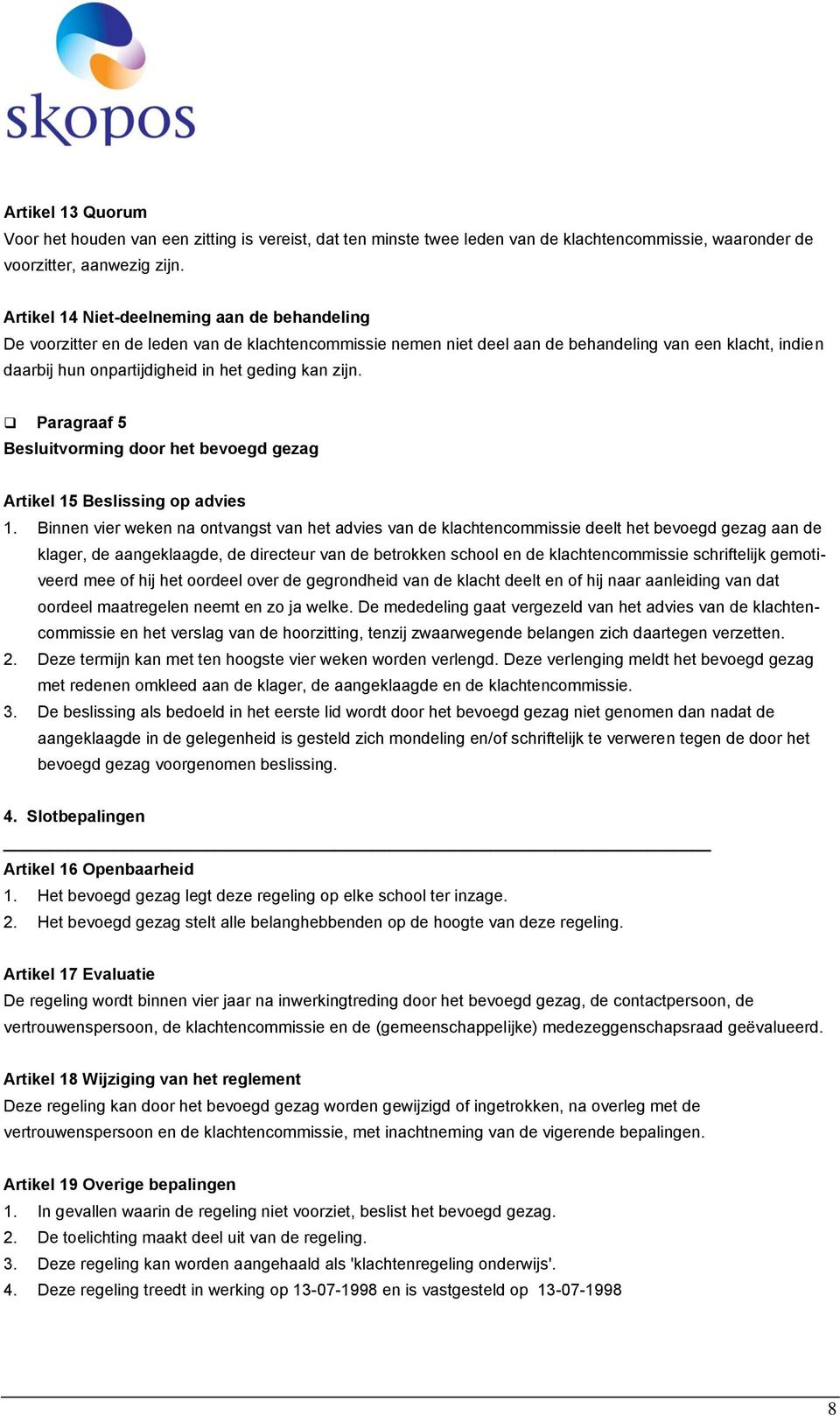 kan zijn. Paragraaf 5 Besluitvorming door het bevoegd gezag Artikel 15 Beslissing op advies 1.