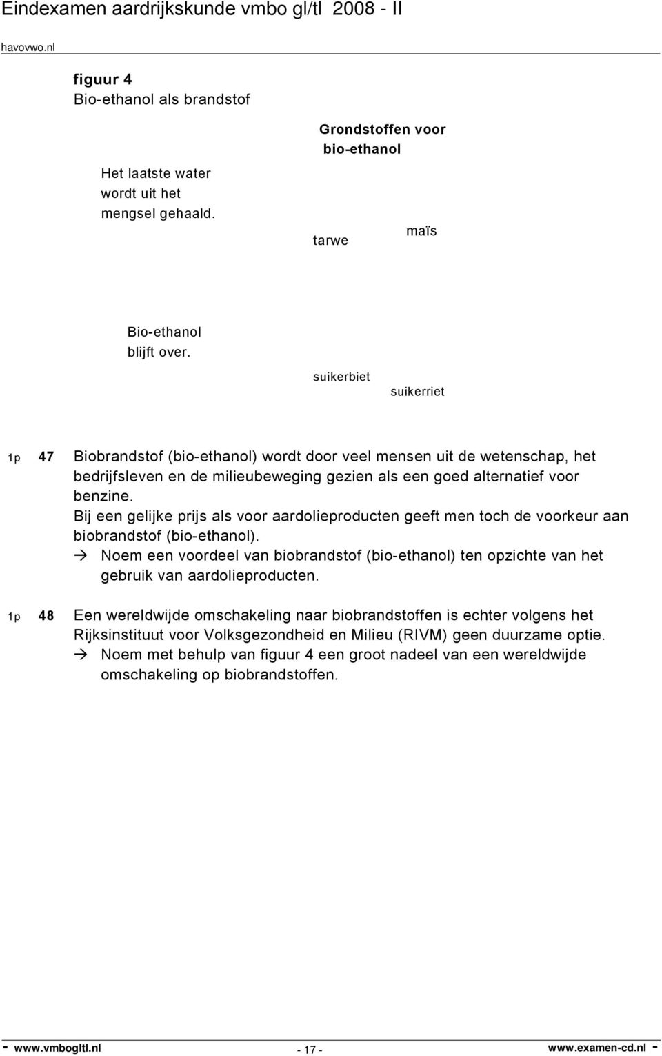 Bij een gelijke prijs als voor aardolieproducten geeft men toch de voorkeur aan biobrandstof (bio-ethanol).