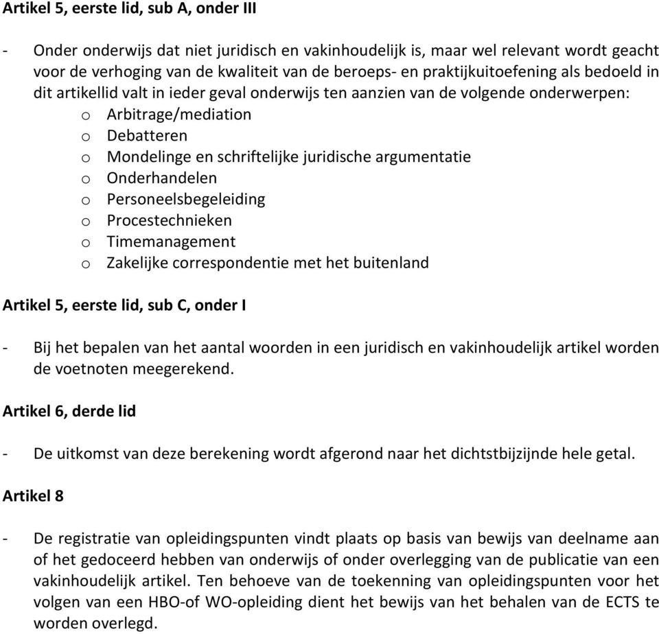 argumentatie o Onderhandelen o Personeelsbegeleiding o Procestechnieken o Timemanagement o Zakelijke correspondentie met het buitenland Artikel 5, eerste lid, sub C, onder I Bij het bepalen van het