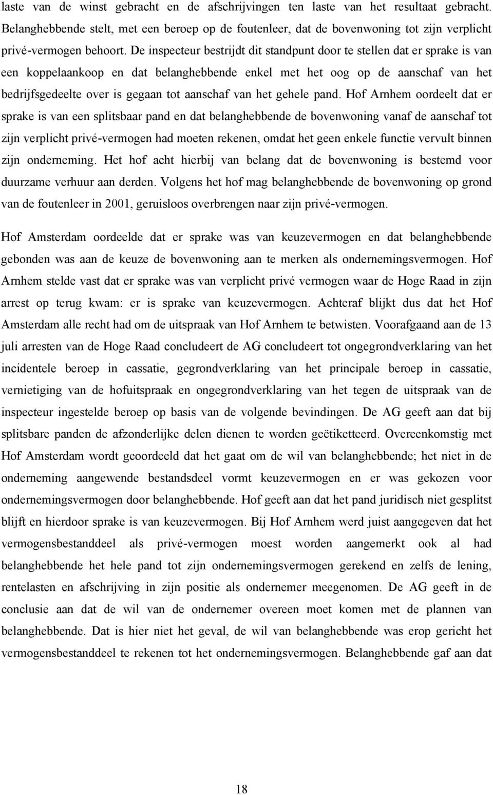 De inspecteur bestrijdt dit standpunt door te stellen dat er sprake is van een koppelaankoop en dat belanghebbende enkel met het oog op de aanschaf van het bedrijfsgedeelte over is gegaan tot