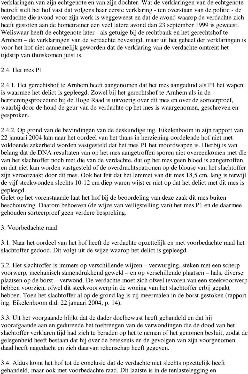 avond waarop de verdachte zich heeft gestoten aan de hometrainer een veel latere avond dan 23 september 1999 is geweest.