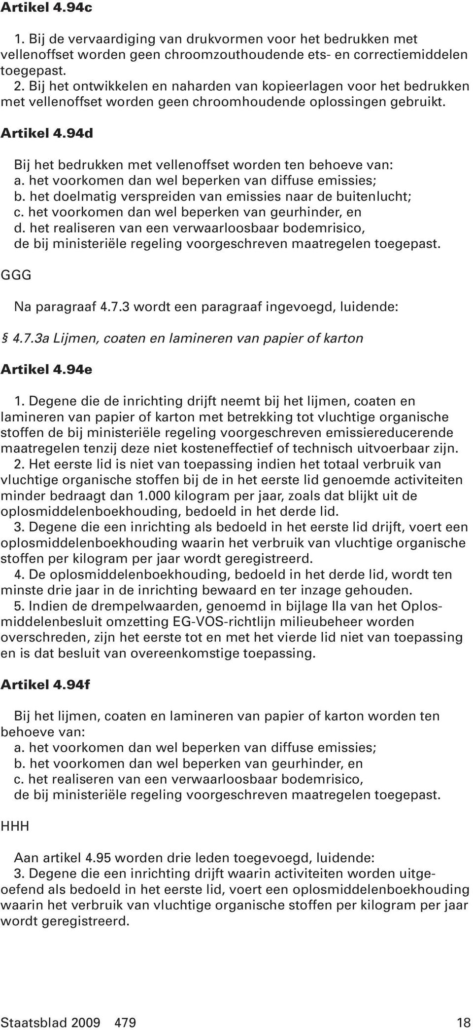 94d Bij het bedrukken met vellenoffset worden ten behoeve van: a. het voorkomen dan wel beperken van diffuse emissies; b. het doelmatig verspreiden van emissies naar de buitenlucht; c.