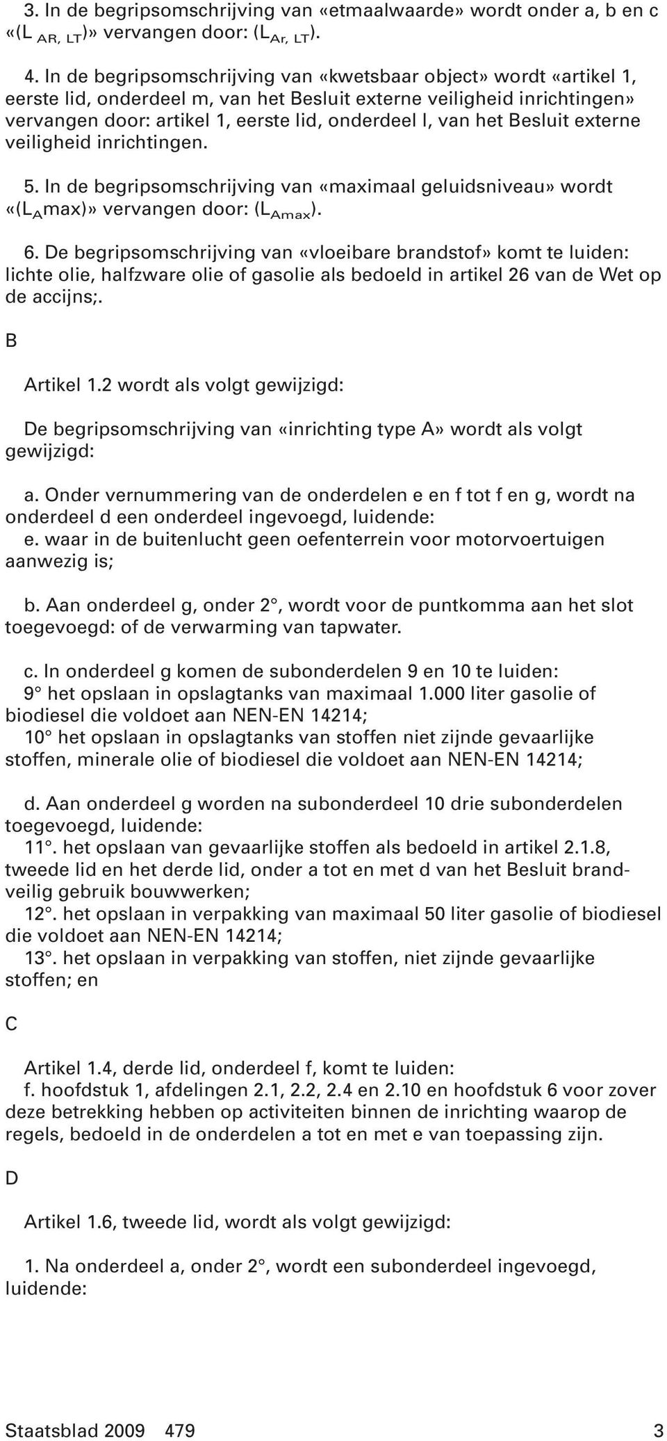 het Besluit externe veiligheid inrichtingen. 5. In de begripsomschrijving van «maximaal geluidsniveau» wordt «(L A max)» vervangen door: (L Amax ). 6.