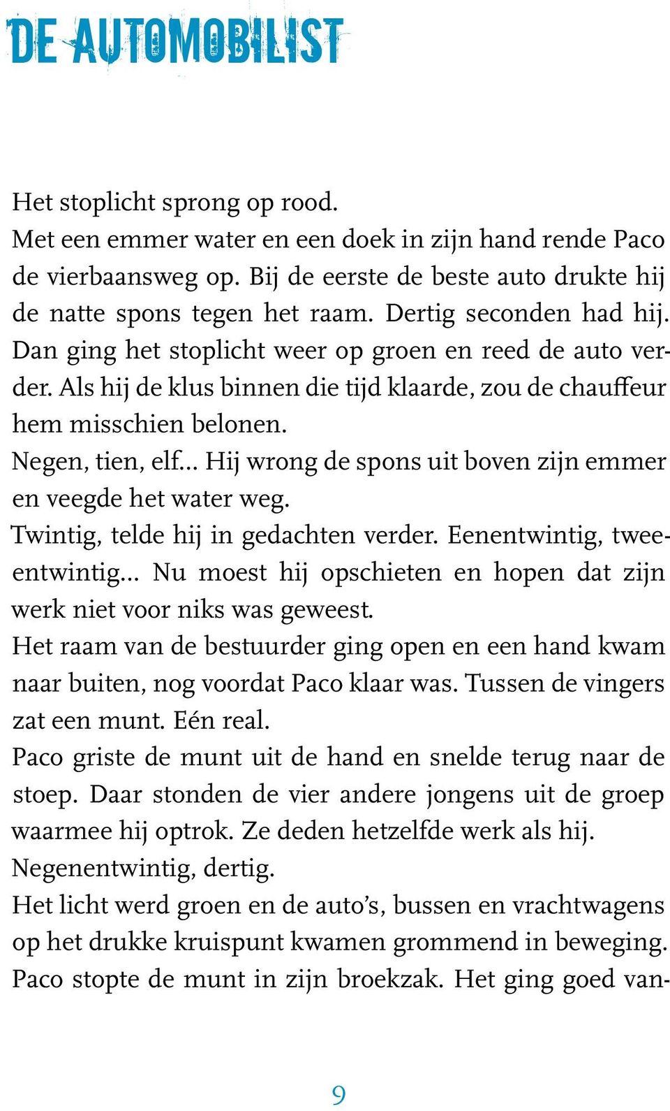 Negen, tien, elf Hij wrong de spons uit boven zijn emmer en veegde het water weg. Twintig, telde hij in gedachten verder.