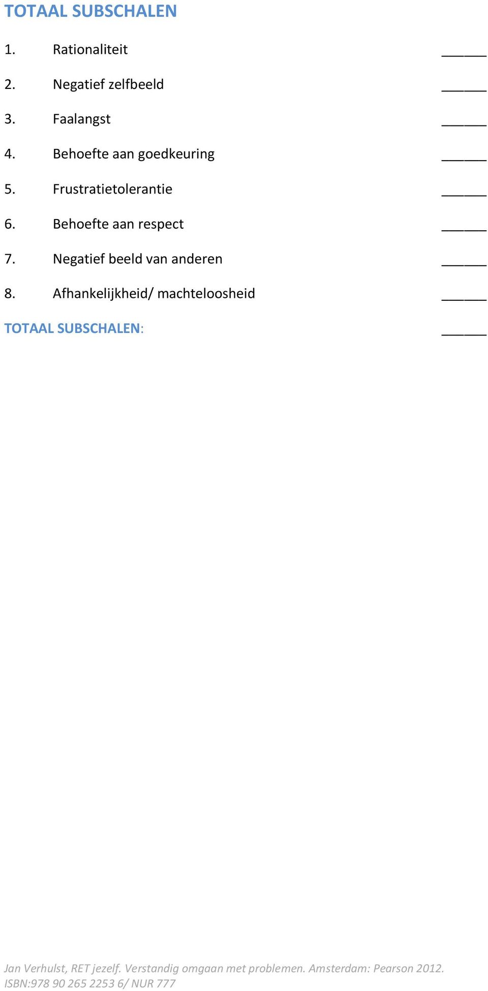 Behoefte aan goedkeuring 5. Frustratietolerantie 6.