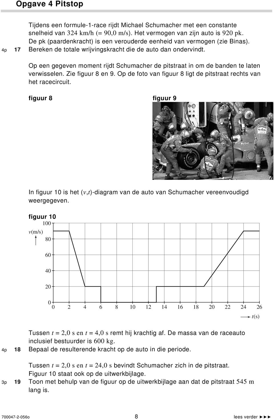 Op een gegeven moment rijdt Schumacher de pitstraat in om de banden te laten verwisselen. Zie figuur 8 en 9. Op de foto van figuur 8 ligt de pitstraat rechts van het racecircuit.