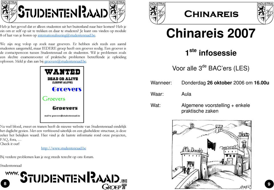 Er hebben zich reeds een aantal studenten aangemeld, maar IEDERE groep heeft een groever nodig. Een groever is de contactpersoon tussen Studentenraad en de studenten.