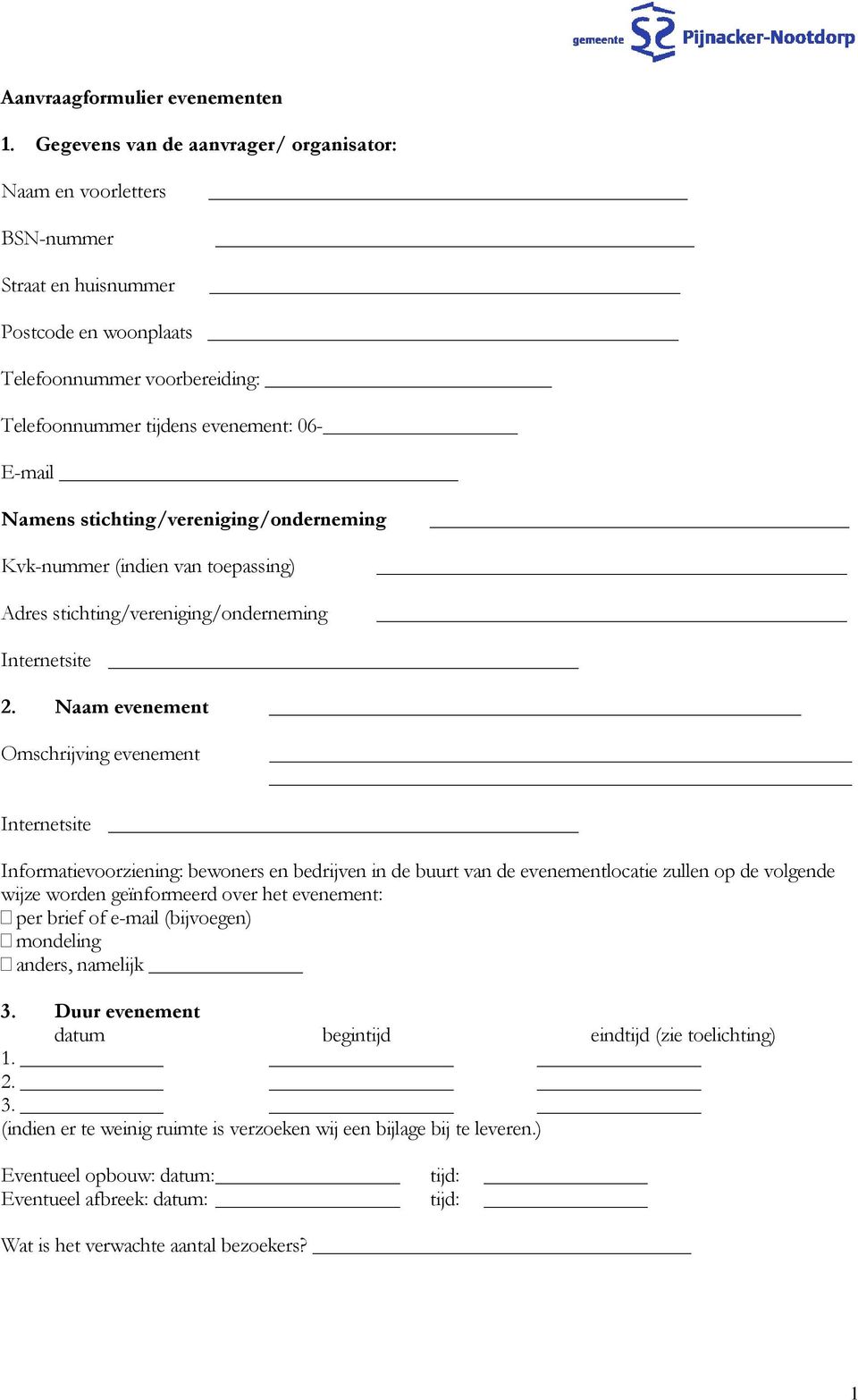 stichting/vereniging/onderneming Kvk-nummer (indien van toepassing) Adres stichting/vereniging/onderneming Internetsite 2.