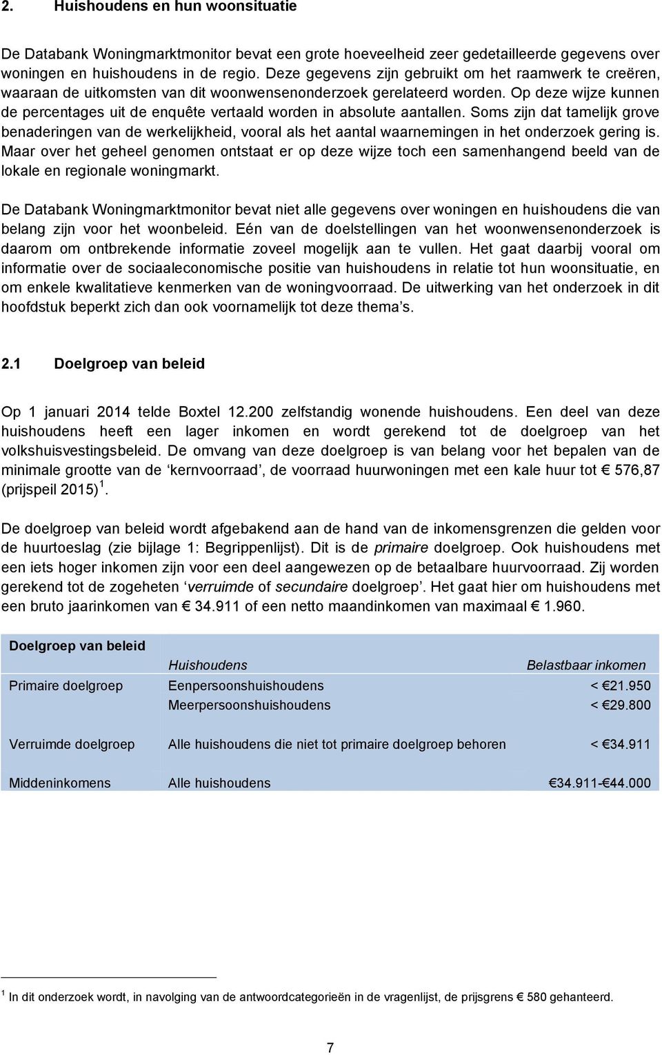 Op deze wijze kunnen de percentages uit de enquête vertaald worden in absolute aantallen.