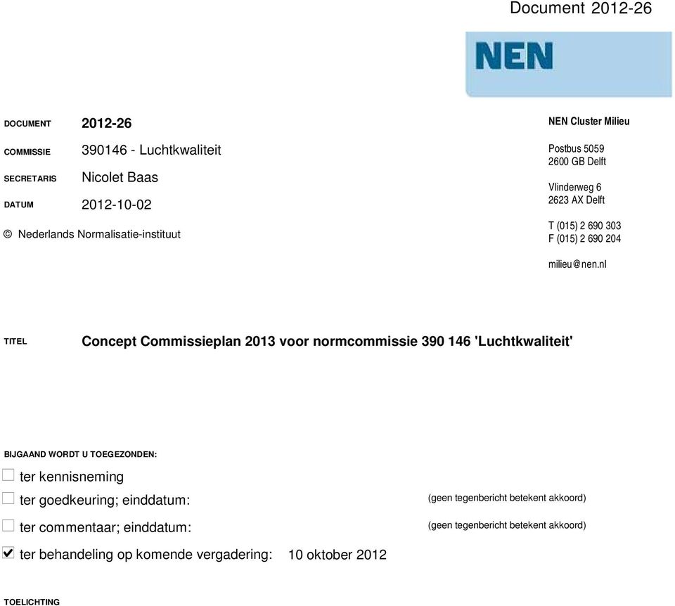 nl TITEL Concept Commissieplan 2013 voor normcommissie 390 146 'Luchtkwaliteit' BIJGAAND WORDT U TOEGEZONDEN: ter kennisneming ter goedkeuring;