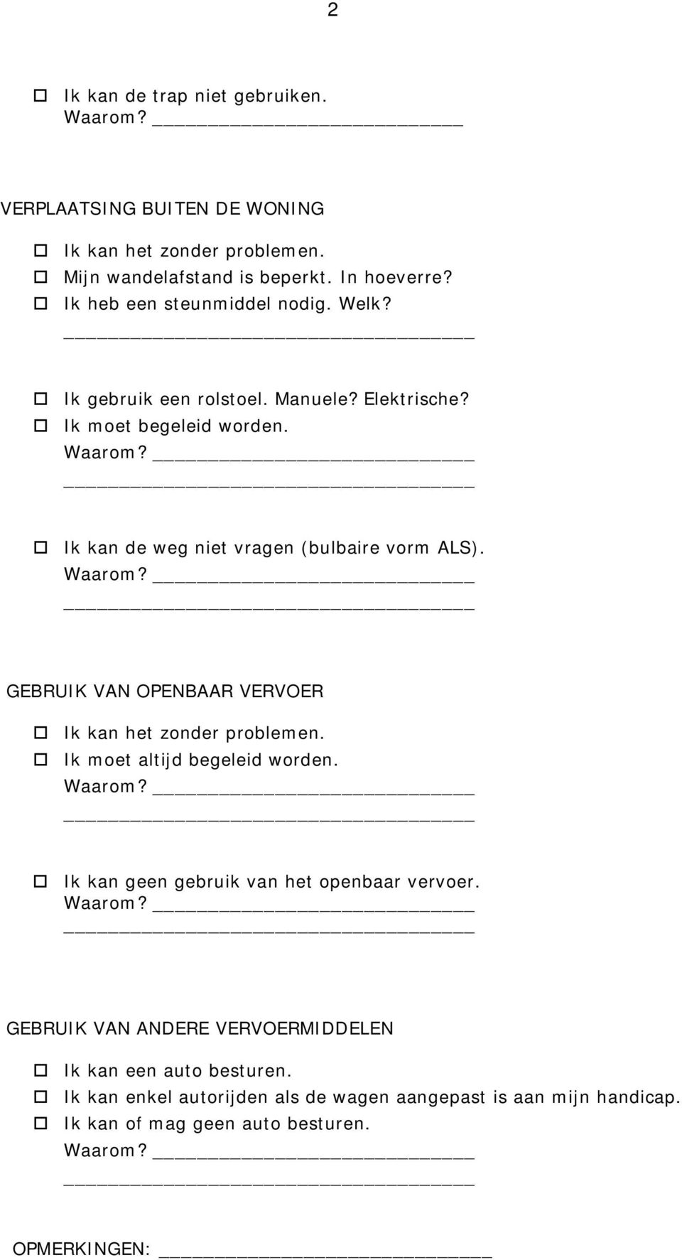 Ik kan de weg niet vragen (bulbaire vorm ALS). GEBRUIK VAN OPENBAAR VERVOER Ik moet altijd begeleid worden.