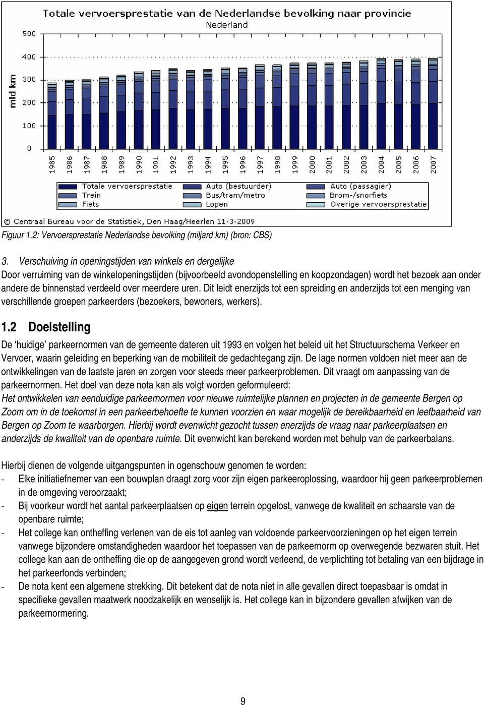 verdeeld over meerdere uren. Dit leidt enerzijds tot een spreiding en anderzijds tot een menging van verschillende groepen parkeerders (bezoekers, bewoners, werkers). 1.