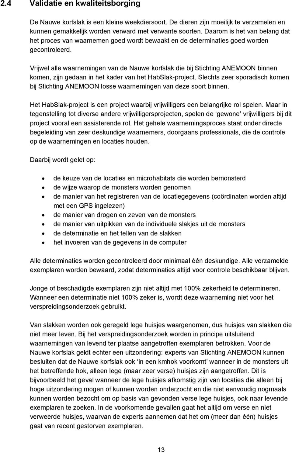 Vrijwel alle waarnemingen van de Nauwe korfslak die bij Stichting ANEMOON binnen komen, zijn gedaan in het kader van het HabSlak-project.