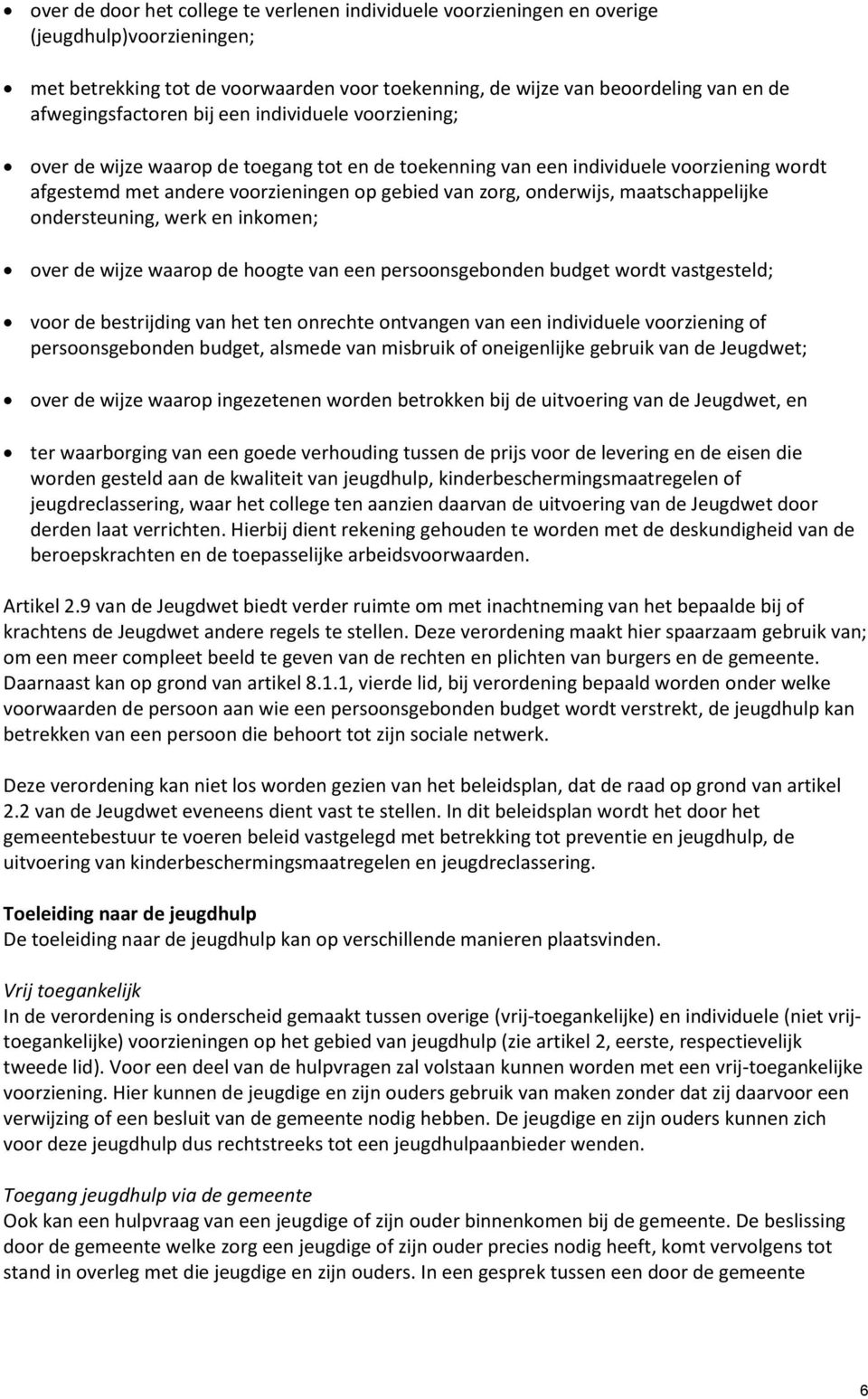 onderwijs, maatschappelijke ondersteuning, werk en inkomen; over de wijze waarop de hoogte van een persoonsgebonden budget wordt vastgesteld; voor de bestrijding van het ten onrechte ontvangen van