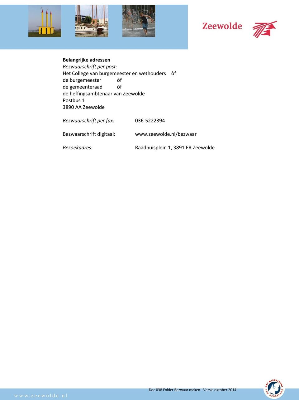 Zeewolde Postbus 1 3890 AA Zeewolde òf Bezwaarschrift per fax: 036-5222394