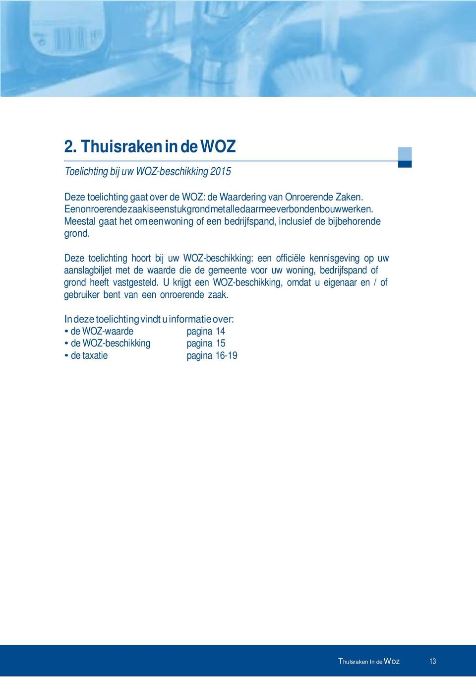 Deze toelichting hoort bij uw WOZ-beschikking: een officiële kennisgeving op uw aanslagbiljet met de waarde die de gemeente voor uw woning, bedrijfspand of grond heeft