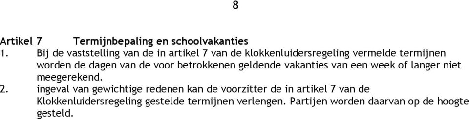 dagen van de voor betrokkenen geldende vakanties van een week of langer niet meegerekend. 2.