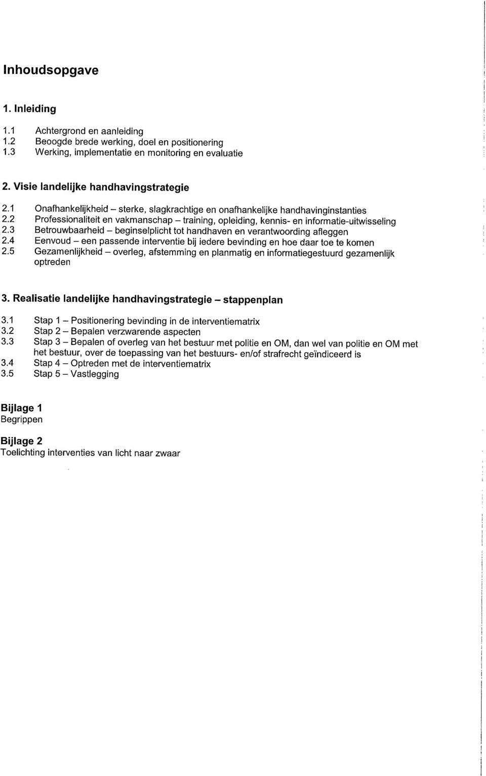 2 Professionaliteit en vakmanschap - training, opleiding, kennis- en informatie-uitwisseling 2.3 Betrouwbaarheid - beginselplicht tot handhaven en verantwoording afleggen 2.