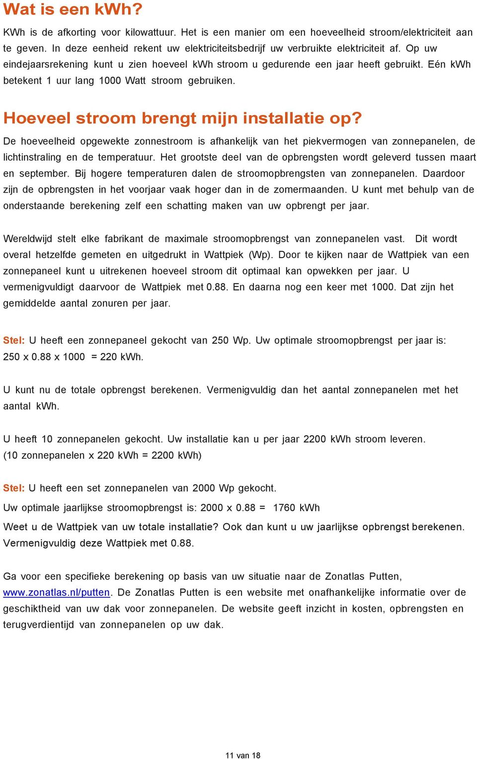 Eén kwh betekent 1 uur lang 1000 Watt stroom gebruiken. Hoeveel stroom brengt mijn installatie op?