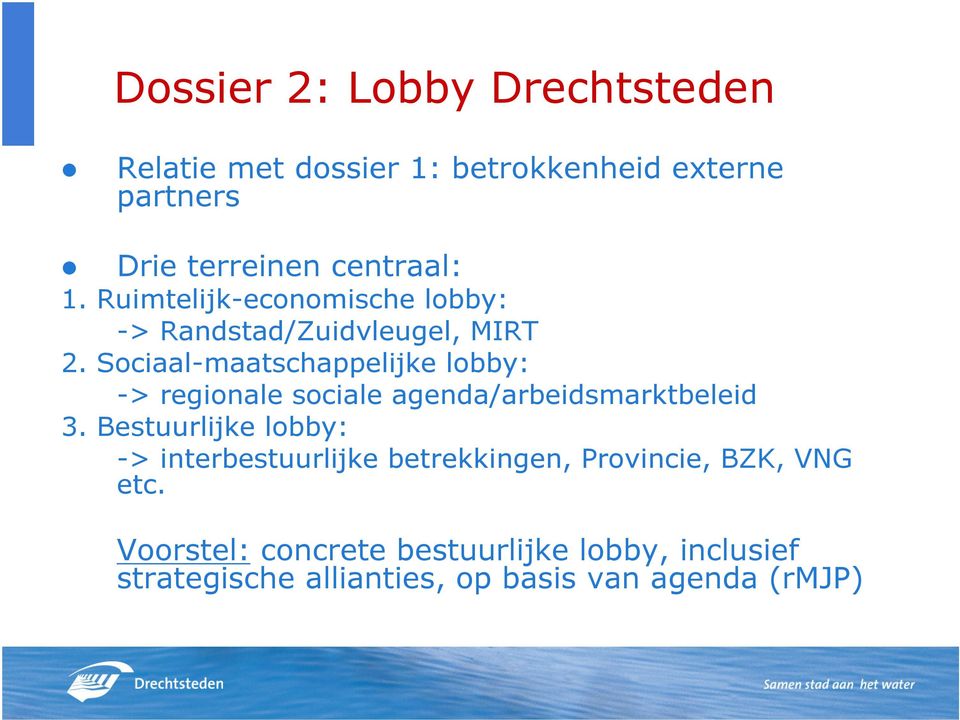 Sociaal-maatschappelijke lobby: -> regionale sociale agenda/arbeidsmarktbeleid 3.