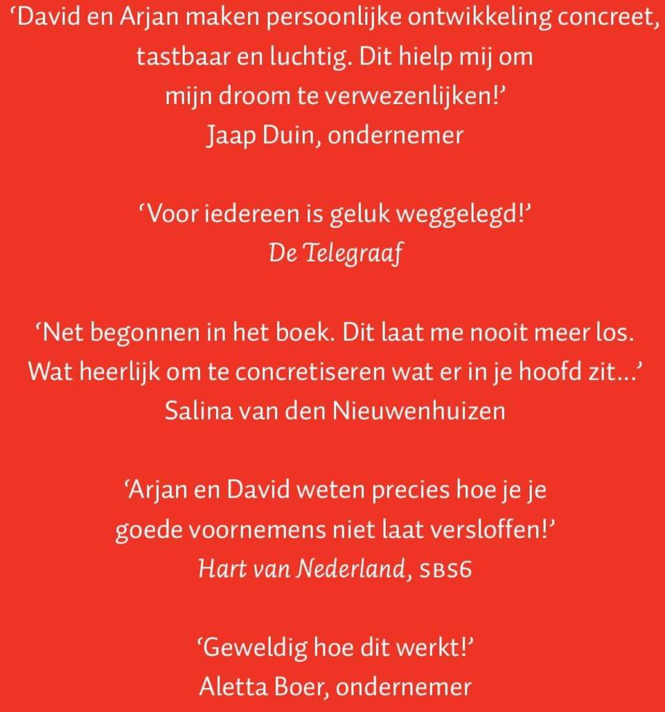 De Telegraaf Net begonnen in het boek. Dit laat me nooit meer los. Wat heerlijk om te concretiseren wat er in je hoofd zit.