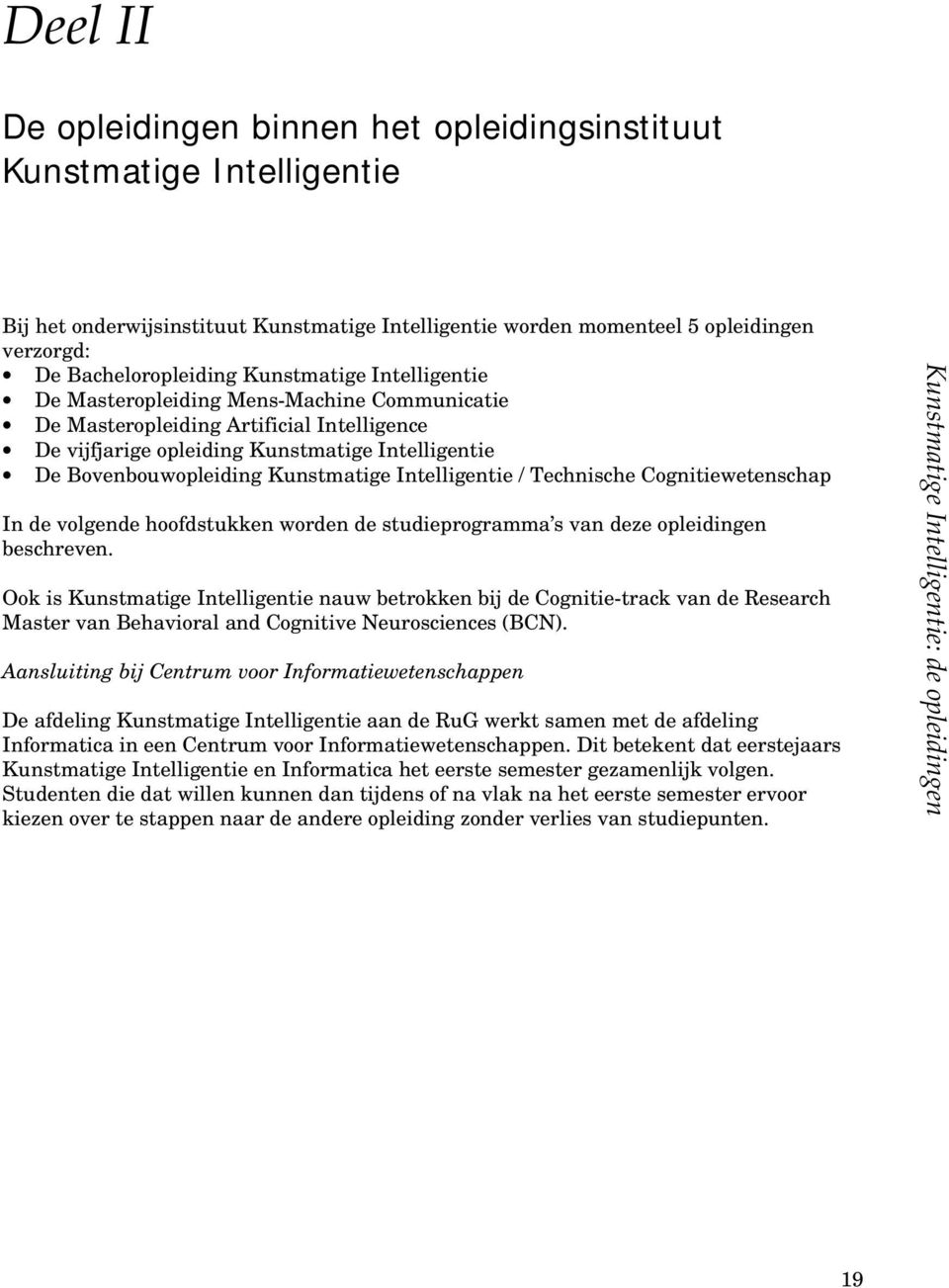 Intelligentie / Technische Cognitiewetenschap In de volgende hoofdstukken worden de studieprogramma s van deze opleidingen beschreven.