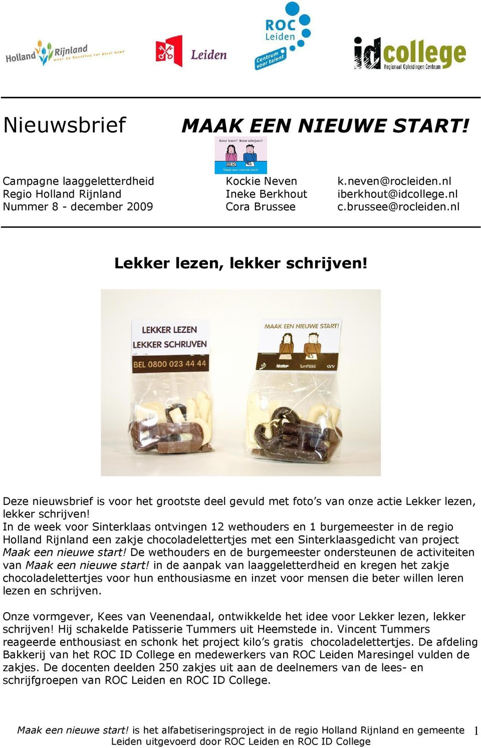 In de week voor Sinterklaas ontvingen 12 wethouders en 1 burgemeester in de regio Holland Rijnland een zakje chocoladelettertjes met een Sinterklaasgedicht van project Maak een nieuwe start!