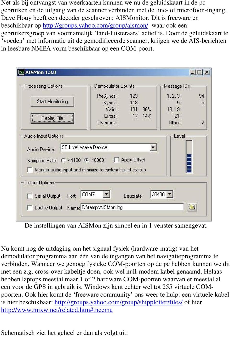Door de geluidskaart te voeden met informatie uit de gemodificeerde scanner, krijgen we de AIS-berichten in leesbare NMEA vorm beschikbaar op een COM-poort.