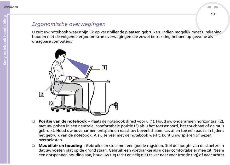 voor u (1). Houd uw onderarmen horizontaal (2), met uw polsen in een neutrale, comfortabele positie (3) als u het toetsenbord, het touchpad of de muis gebruikt.