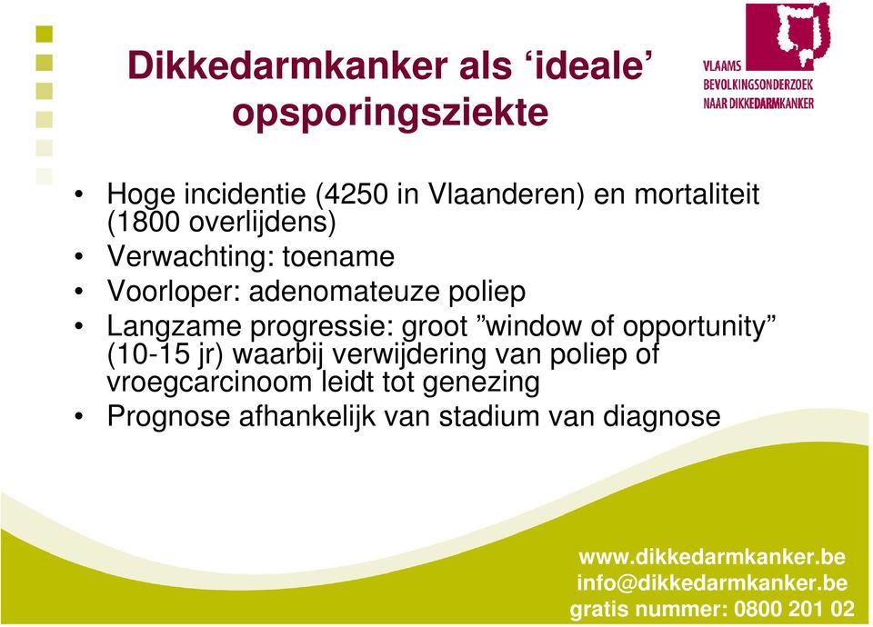 Vlaanderen) en mortaliteit (1800 overlijdens) Verwachting: toename Voorloper: adenomateuze poliep