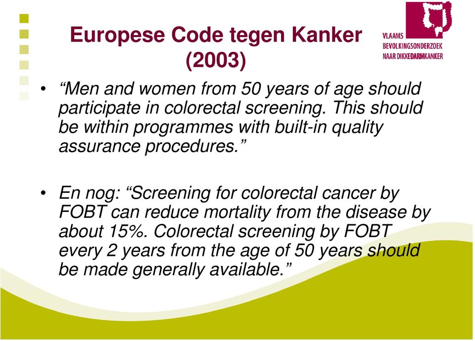 En nog: Screening for colorectal cancer by FOBT can reduce mortality from the disease by about 15%.