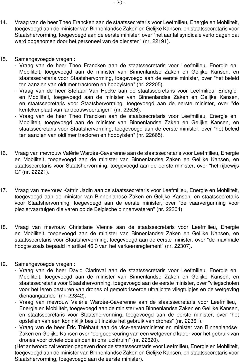 Staatshervorming, toegevoegd aan de eerste minister, over "het aantal syndicale verlofdagen dat werd opgenomen door het personeel van de diensten" (nr. 22191). 15.