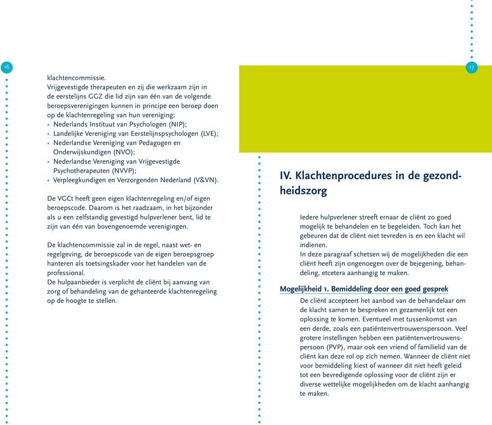 vereniging: Nederlands Instituut van Psychologen (NIP); Landelijke Vereniging van Eerstelijnspsychologen (LVE); Nederlandse Vereniging van Pedagogen en Onderwijskundigen (NVO); Nederlandse Vereniging