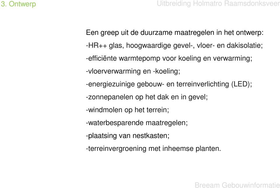 -energiezuinige gebouw- en terreinverlichting (LED); -zonnepanelen op het dak en in gevel; -windmolen op