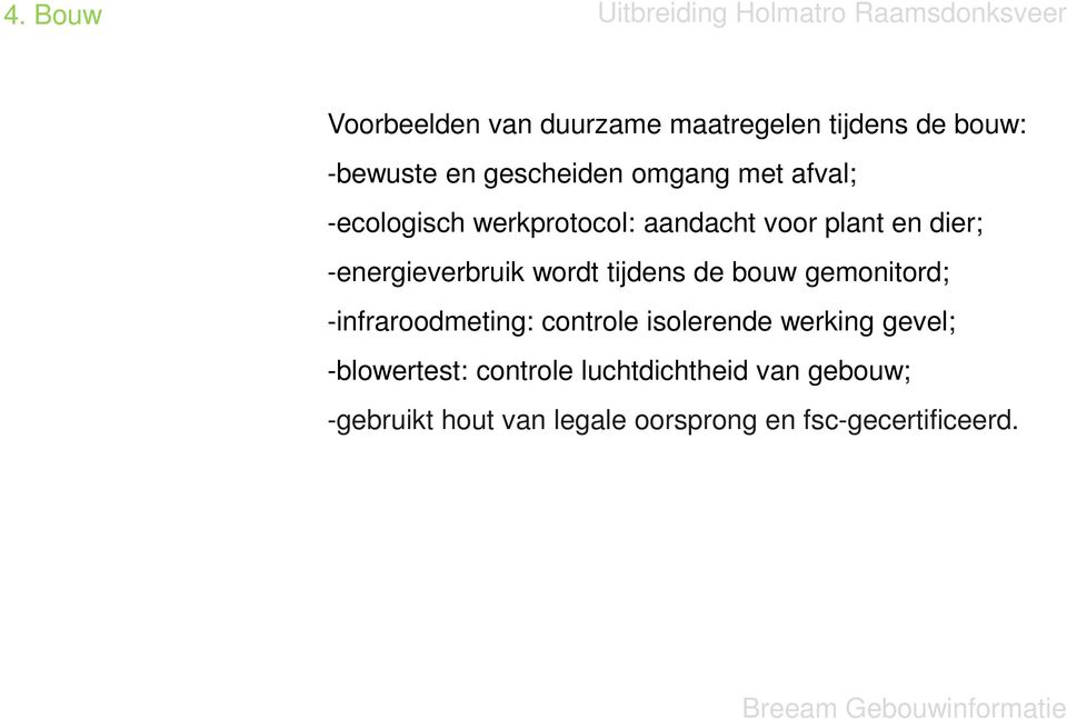 tijdens de bouw gemonitord; -infraroodmeting: controle isolerende werking gevel;