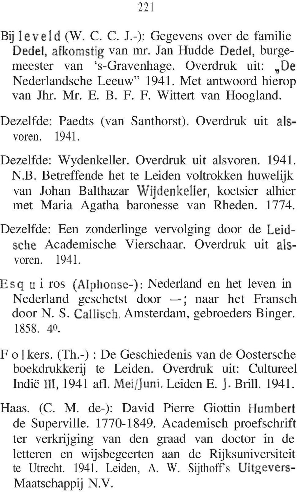 Betreffende het te Leiden voltrokken huwelijk van Johan Balthazar koetsier alhier met Maria Agatha baronesse van Rheden. 1774. Dezelfde: Een zonderlinge vervolging door de Academische Vierschaar.