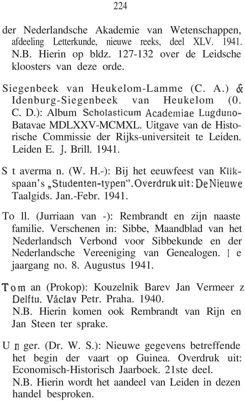 1941. S t averma n. (W. H.-): Bij het eeuwfeest van spaan s Taalgids. Jan.-Febr. 1941. To ll. (Jurriaan van -): Rembrandt en zijn naaste familie.