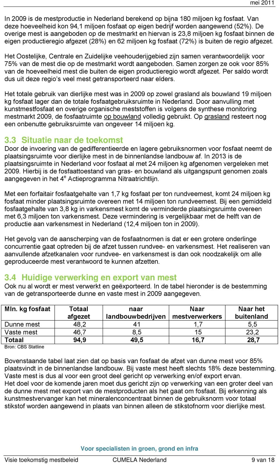 Het Oostelijke, Centrale en Zuidelijke veehouderijgebied zijn samen verantwoordelijk voor 75% van de mest die op de mestmarkt wordt aangeboden.