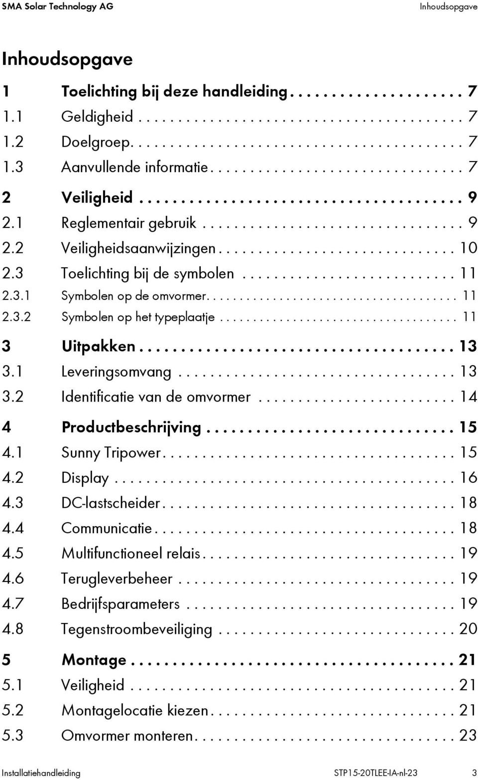 3 Toelichting bij de symbolen........................... 11 2.3.1 Symbolen op de omvormer...................................... 11 2.3.2 Symbolen op het typeplaatje.................................... 11 3 Uitpakken.