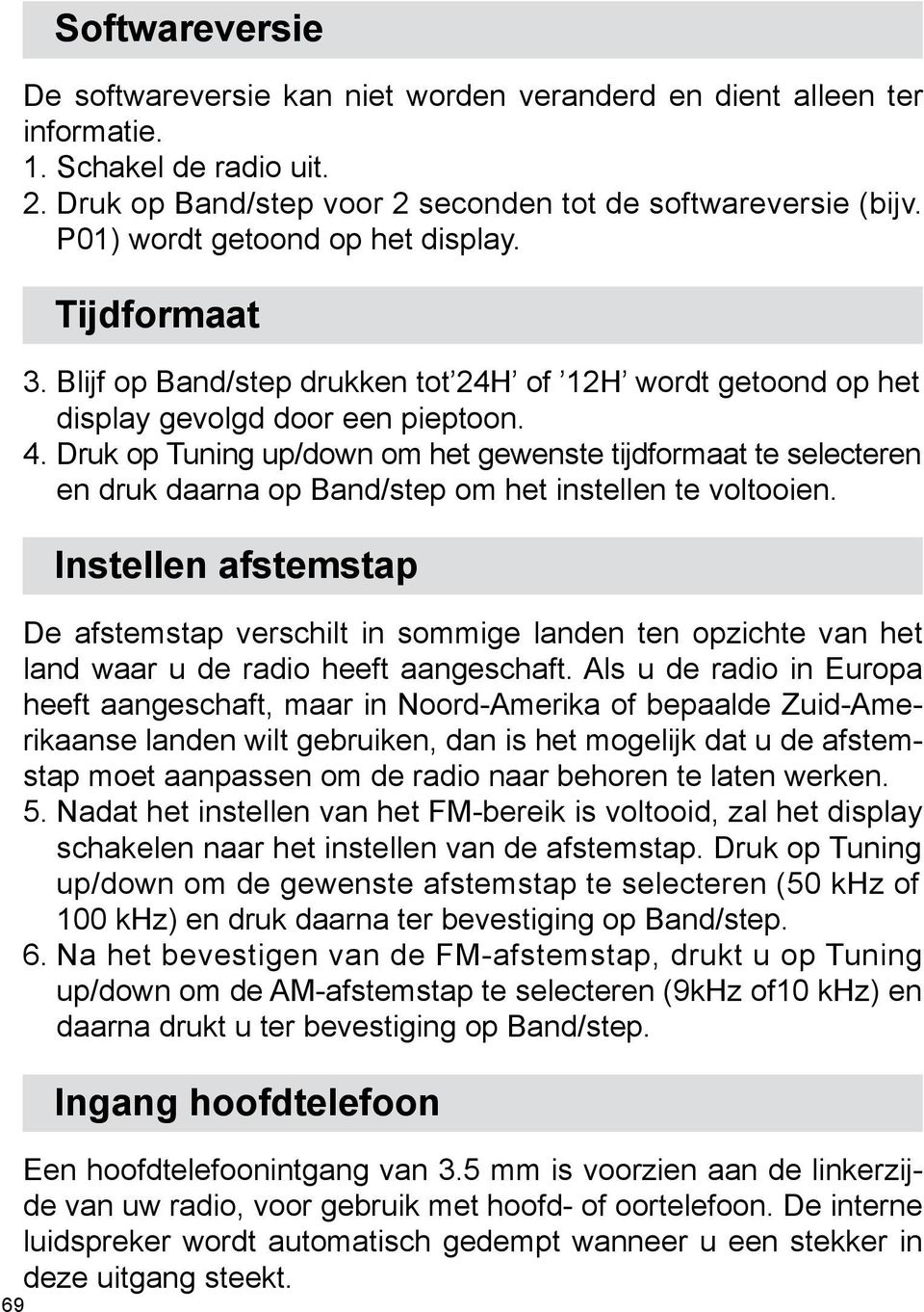 Druk op Tuning up/down om het gewenste tijdformaat te selecteren en druk daarna op Band/step om het instellen te voltooien.