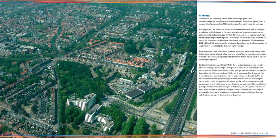 Het eerste alternatief gaat uit van een concentratie van activiteiten in het zuidoostelijke deel van Delft (TU-wijk e.o.).